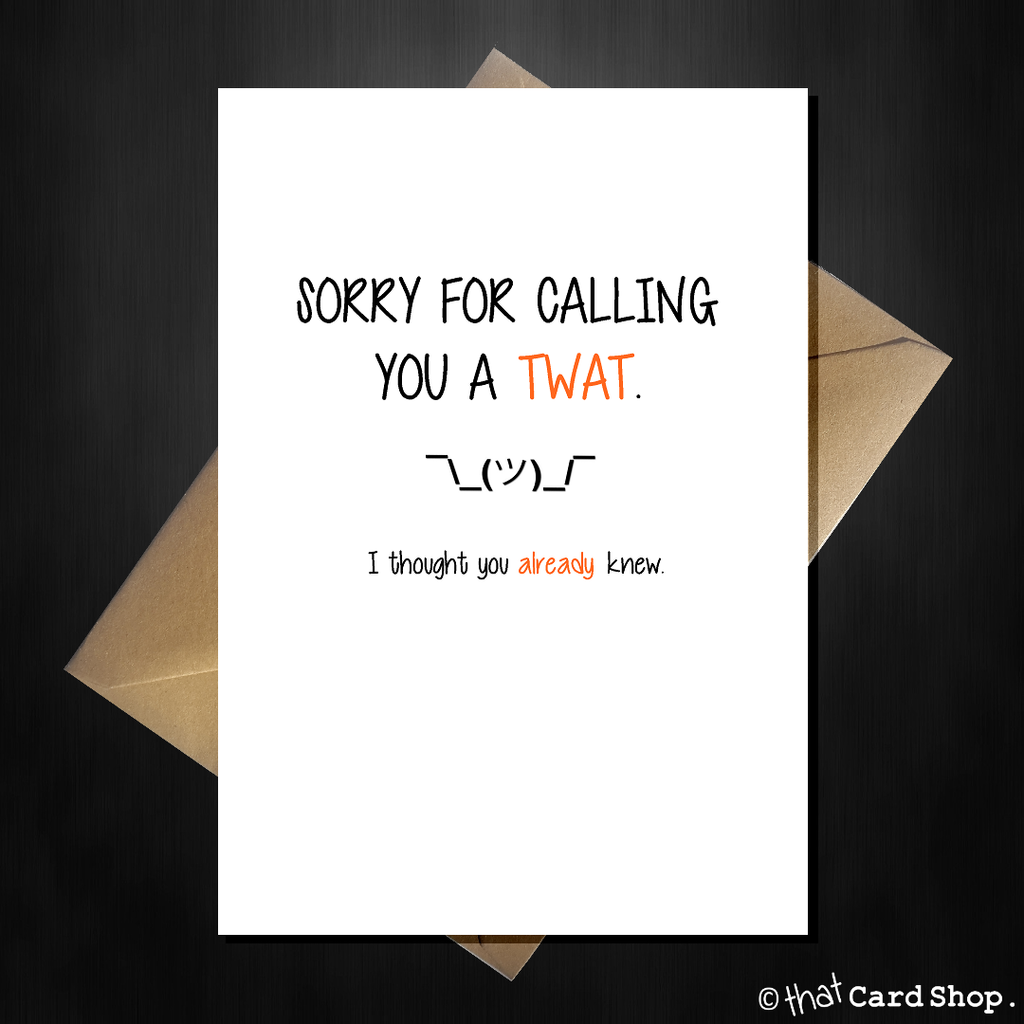 Rude Greetings Card - Sorry I called you a Twat - That Card Shop