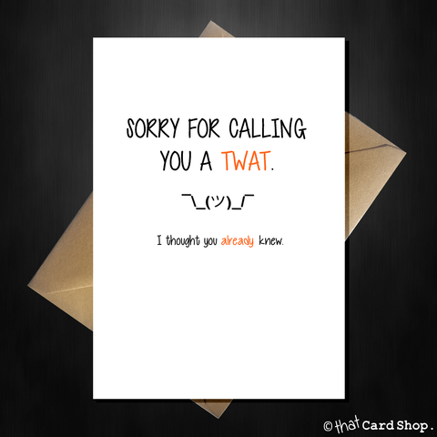 Rude Greetings Card - Sorry I called you a Twat