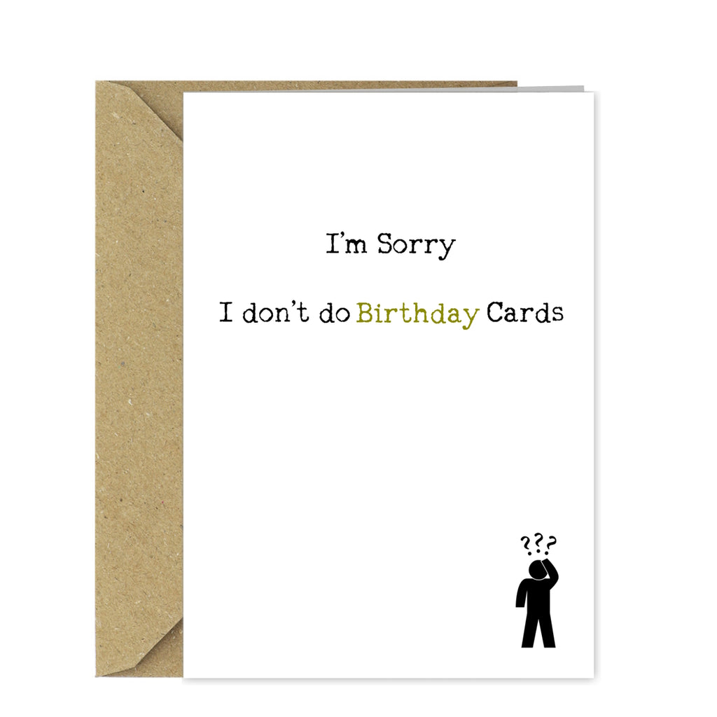 Funny Ironic Birthday Card - Sorry I don't do cards