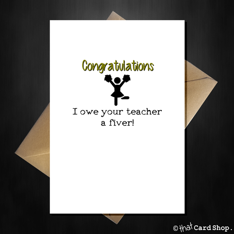 Funny Graduation/Exam Congratulations Card - I owe your teacher £5