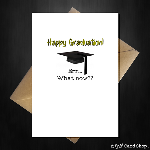 Funny Graduation Card - Congratulations, Err What now?