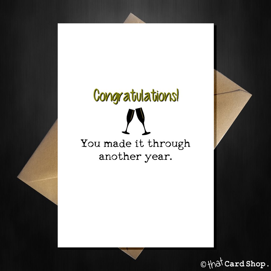Funny Birthday / Anniversary Card - You made it through another year! - That Card Shop