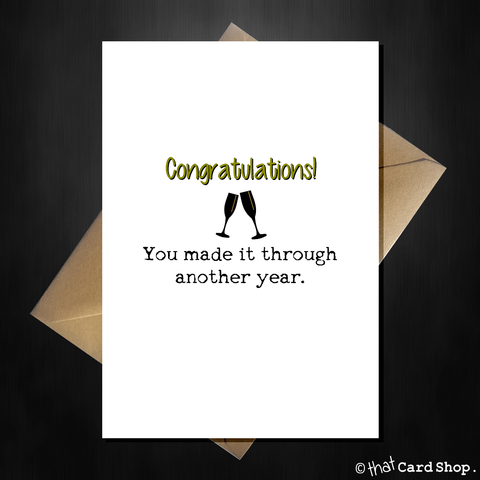 Funny Birthday / Anniversary Card - You made it through another year!