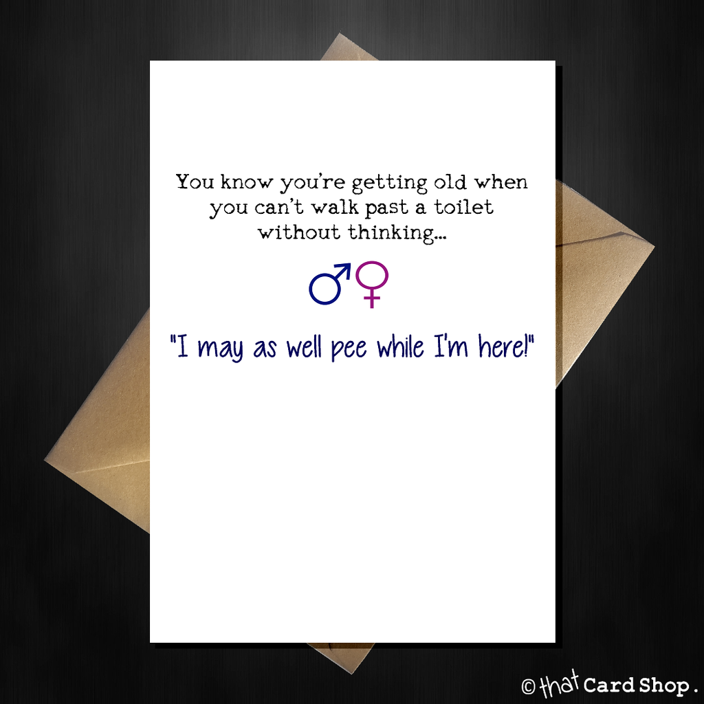 Funny Birthday Card - too old to walk past a toilet! - That Card Shop