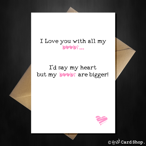Rude Birthday / Anniversary Card "I Love You with all my....Boobs!"