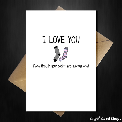 I Love You Greetings Card - Even though your socks are always odd
