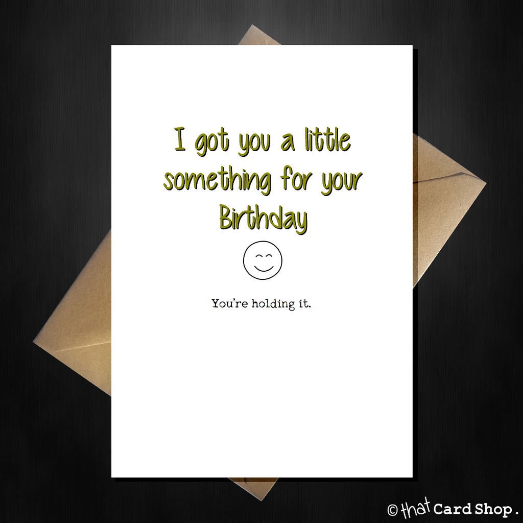 Funny Birthday Card - I got you a little something... - That Card Shop