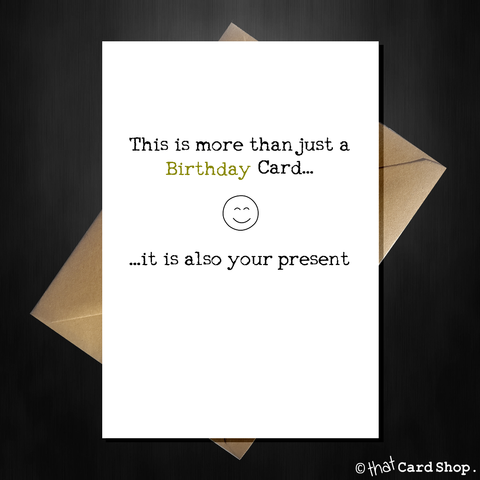 This is more than just a Birthday Card - it is also your present