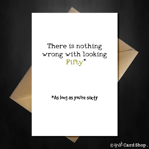 Funny 50th Birthday Card - Looking Fifty is fine