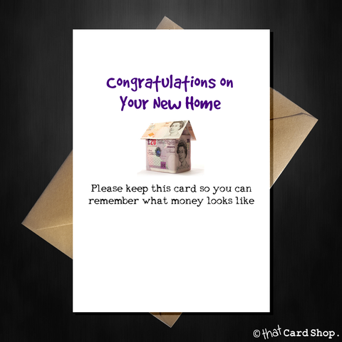 Funny New House Card - You'll forget what money looks like