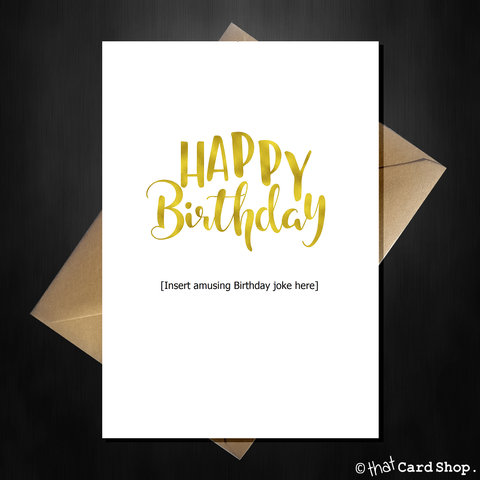 Lazy Happy Birthday Card - [Insert amusing Birthday joke here]