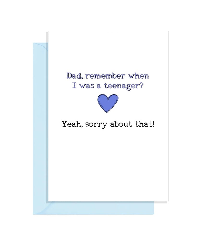 Funny Fathers Day Card - Remember when I was a teenager? Sorry!