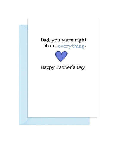 Funny Fathers Day Card - Dad you were right about EVERYTHING