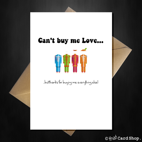 Funny Beatles Fathers Day Card - Cant buy me Love...