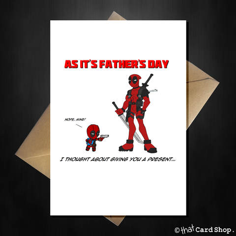 Deadpool Fathers Day Card - I thought about giving you a present!
