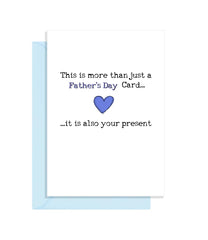 Funny Fathers Day Card - This is more than a card, it's also your present!