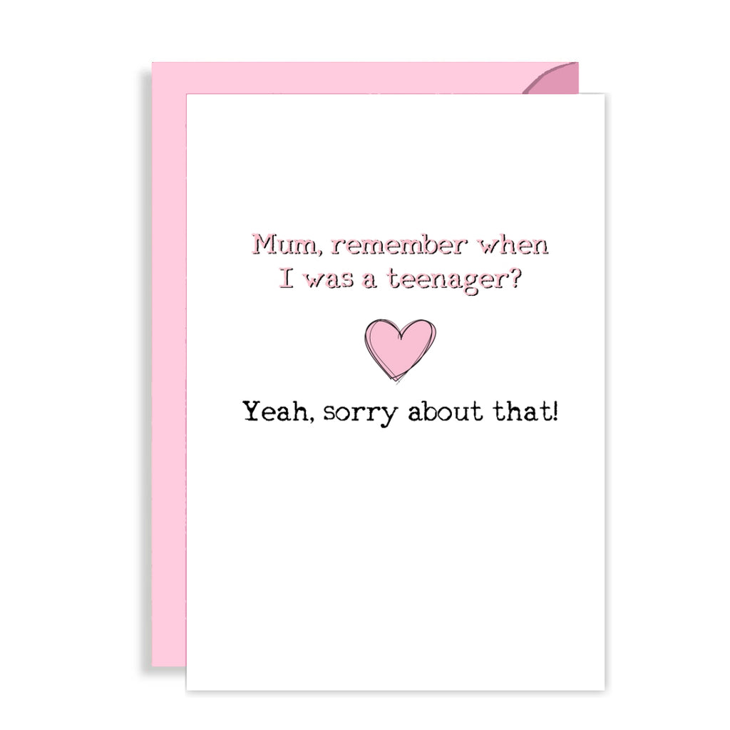Funny Mothers Day Card - Remember when I was a teenager? Sorry!