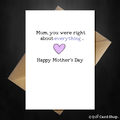 Funny Mothers Day Card - Mum, you were right...about everything!