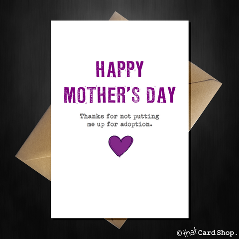 Naughty Mothers Day Card - Thanks for not putting me up for adoption!