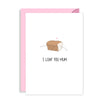 Funny Cute Mother's Day Card - I Loaf You Mum