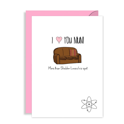 Big Bang Theory Mothers Day Card - I Love You Mum > Sheldon Loves His Spot