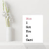 Funny Mothers Day Card - I Got You a Card, it's for Mother's Day!