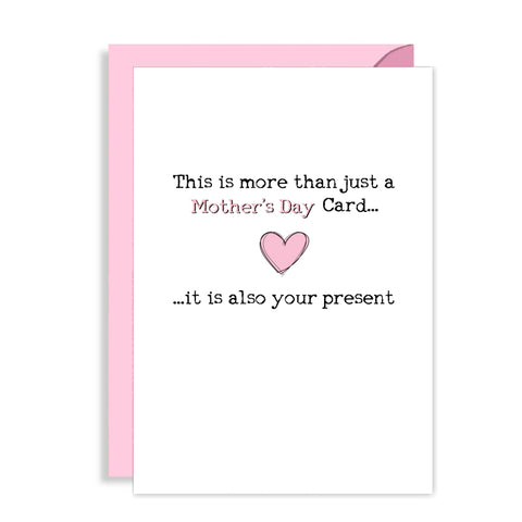 Funny Mothers Day Card - This is more than a card, it's also your present!