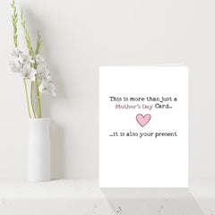 Funny Mothers Day Card - This is more than a card, it's also your present!
