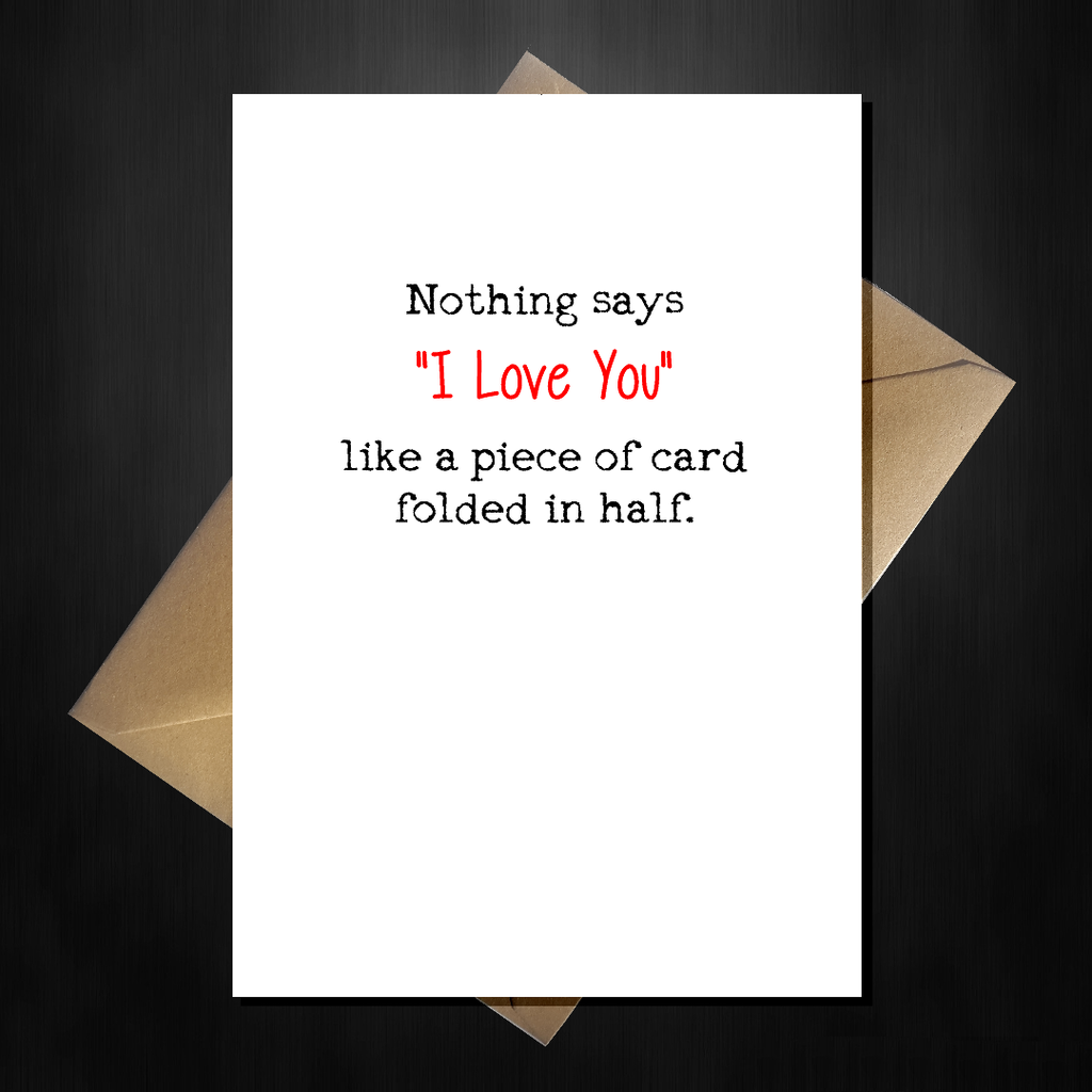 Funny Valentine's Day Card - Nothing says I Love You like a piece of card folded in half - That Card Shop