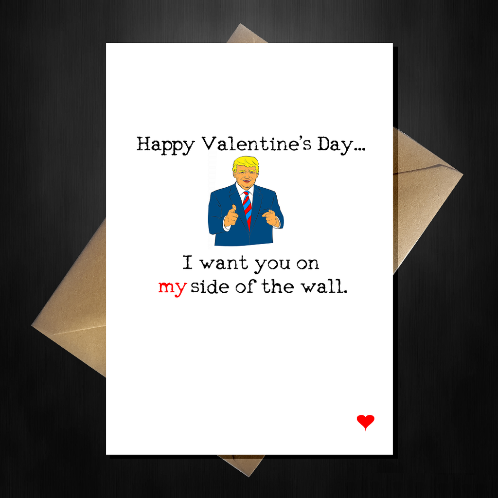 Funny Donald Trump Valentines Card - I want you on my side of the wall! - That Card Shop
