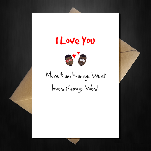 Funny Valentines Card - I Love you more than Kanye west...