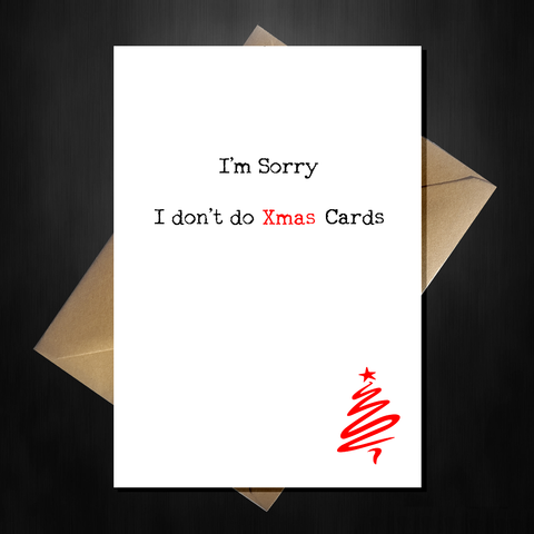 Funny Christmas Card - Sorry I don't do Xmas Cards