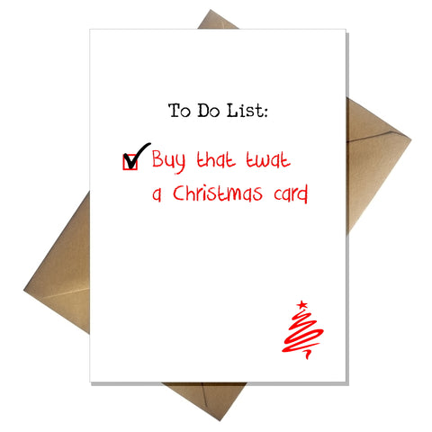 Rude Christmas Card - To Do: Buy that twat a card