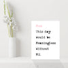 Funny Mothers Day Card - Mum, this day would be meaningless without ME